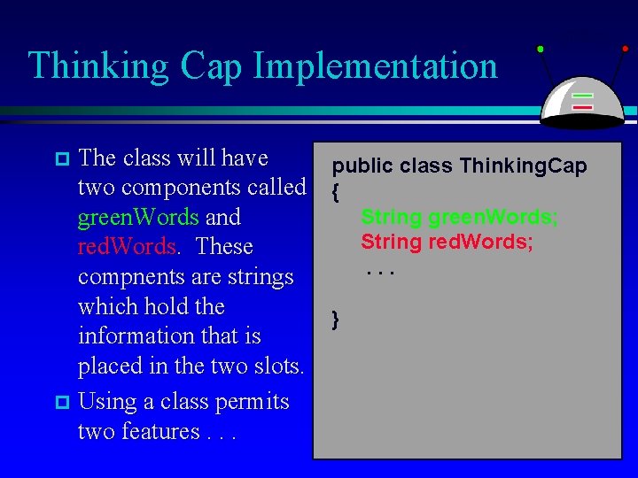 Thinking Cap Implementation The class will have public class Thinking. Cap two components called
