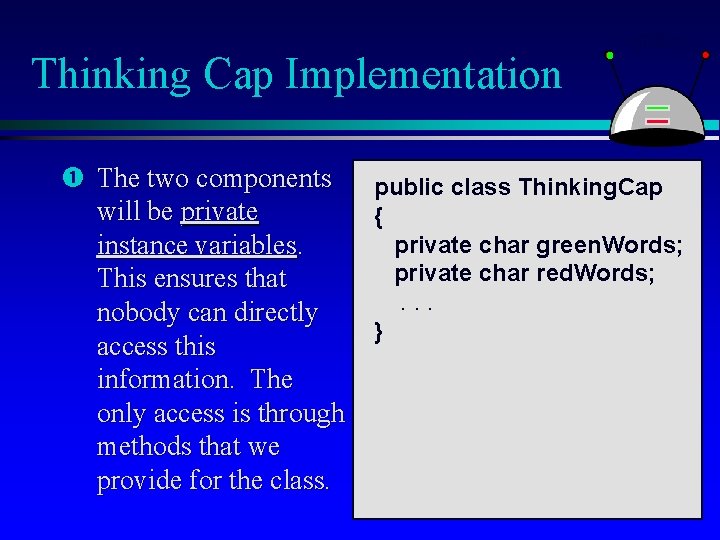 Thinking Cap Implementation The two components public class Thinking. Cap will be private {