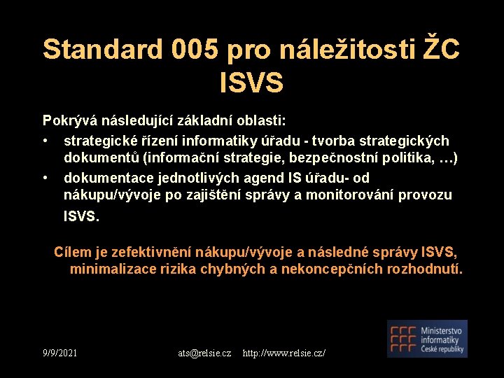 Standard 005 pro náležitosti ŽC ISVS Pokrývá následující základní oblasti: • strategické řízení informatiky