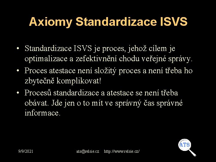 Axiomy Standardizace ISVS • Standardizace ISVS je proces, jehož cílem je optimalizace a zefektivnění