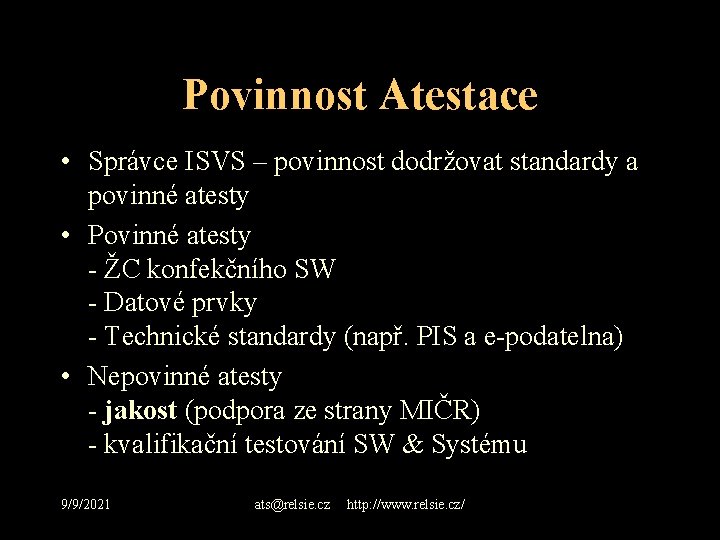 Povinnost Atestace • Správce ISVS – povinnost dodržovat standardy a povinné atesty • Povinné