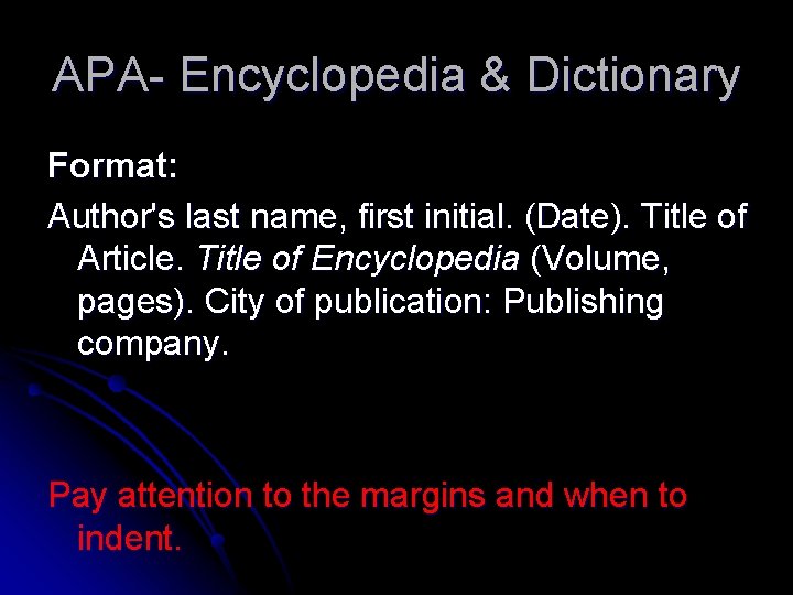 APA- Encyclopedia & Dictionary Format: Author's last name, first initial. (Date). Title of Article.