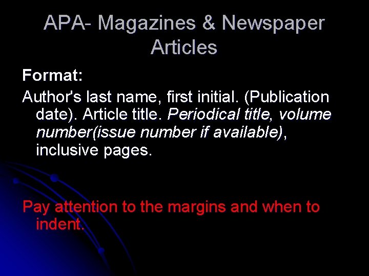 APA- Magazines & Newspaper Articles Format: Author's last name, first initial. (Publication date). Article