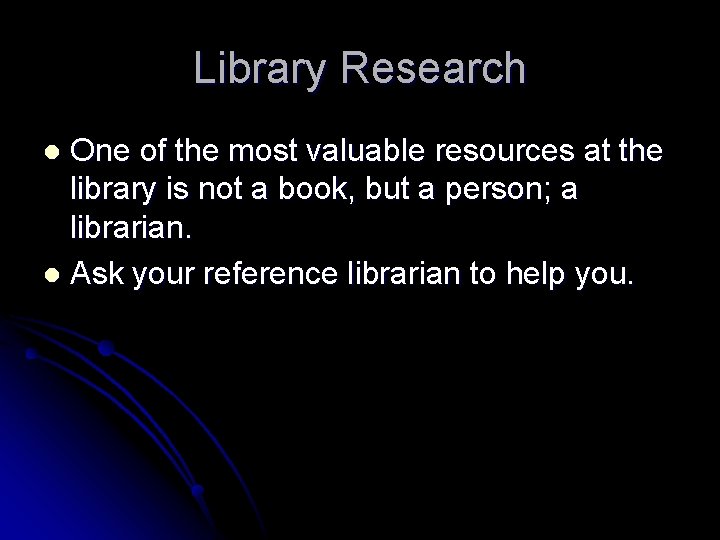 Library Research One of the most valuable resources at the library is not a