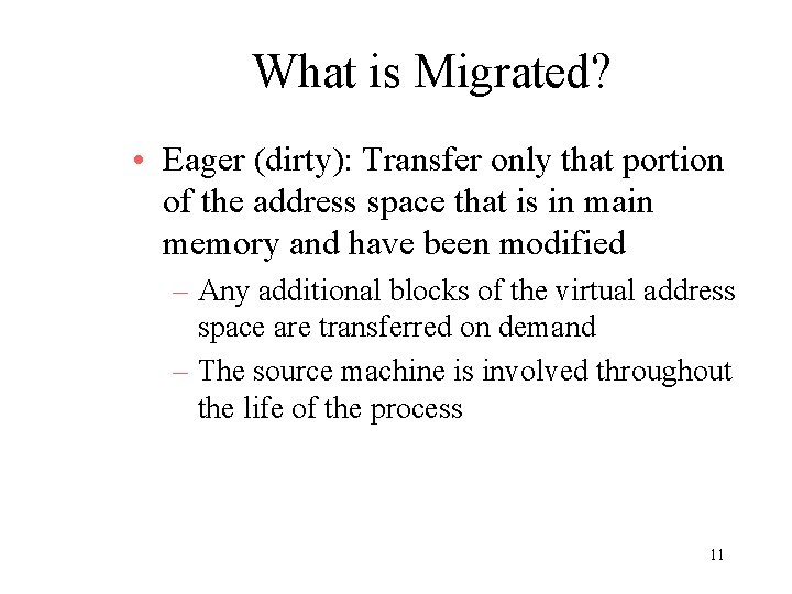 What is Migrated? • Eager (dirty): Transfer only that portion of the address space