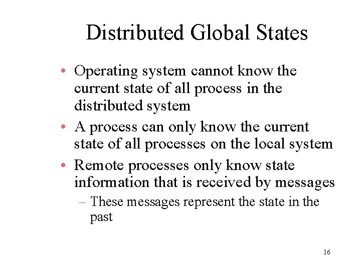 Distributed Global States • Operating system cannot know the current state of all process