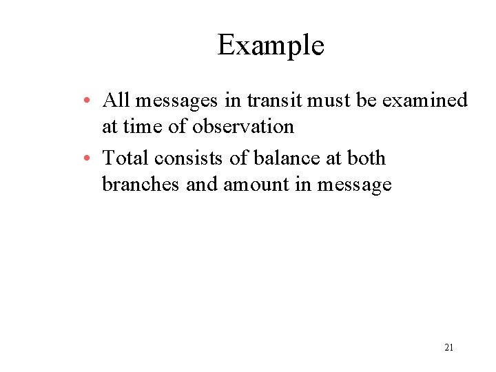 Example • All messages in transit must be examined at time of observation •
