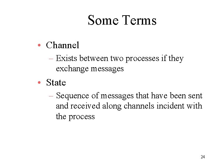 Some Terms • Channel – Exists between two processes if they exchange messages •