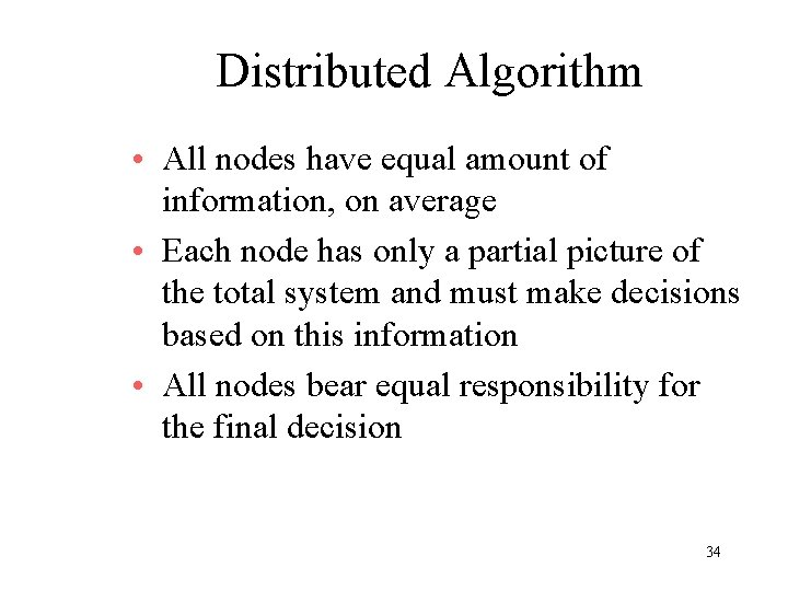 Distributed Algorithm • All nodes have equal amount of information, on average • Each