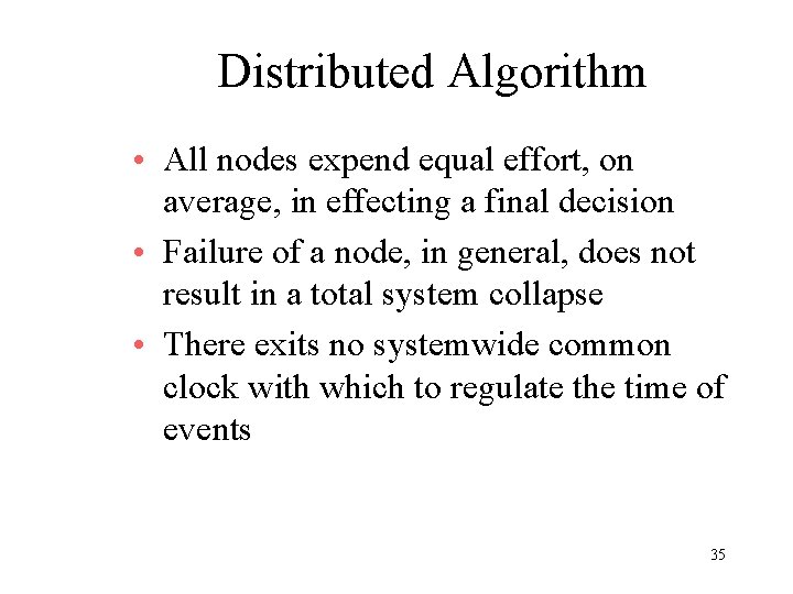 Distributed Algorithm • All nodes expend equal effort, on average, in effecting a final