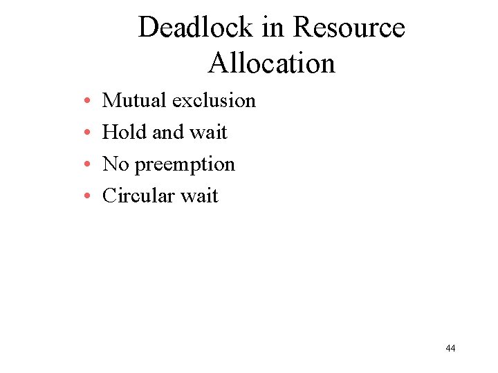 Deadlock in Resource Allocation • • Mutual exclusion Hold and wait No preemption Circular