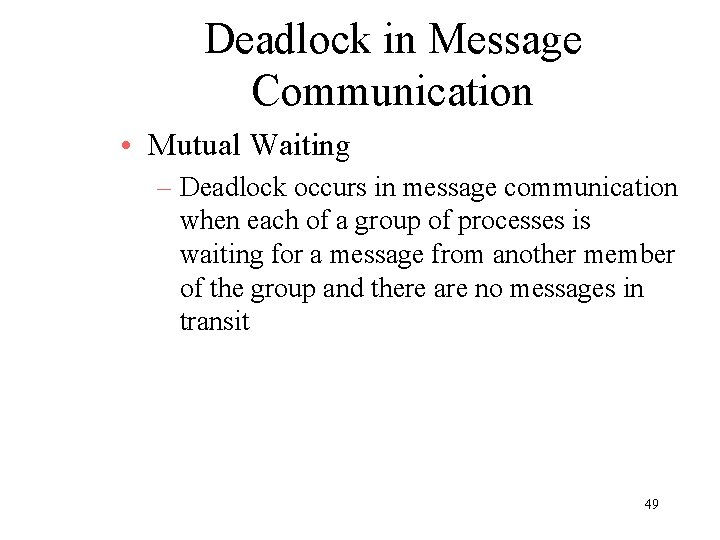 Deadlock in Message Communication • Mutual Waiting – Deadlock occurs in message communication when