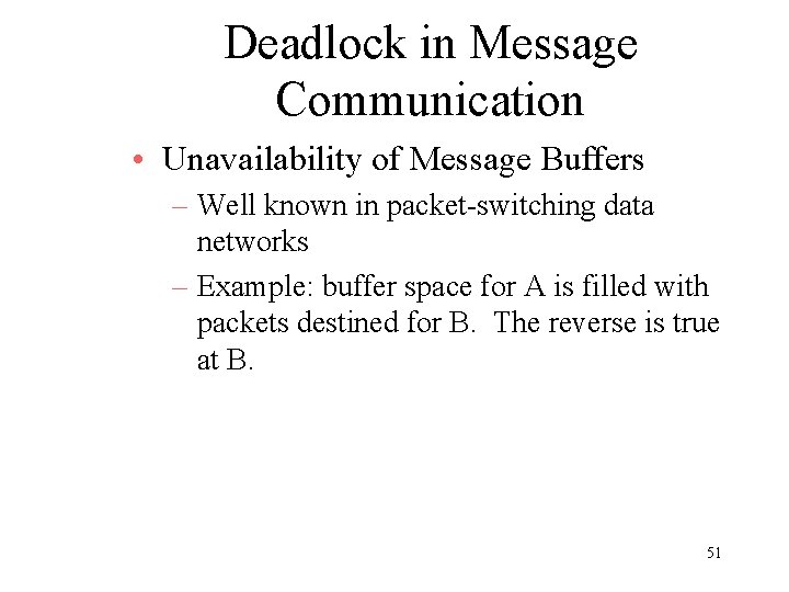 Deadlock in Message Communication • Unavailability of Message Buffers – Well known in packet-switching