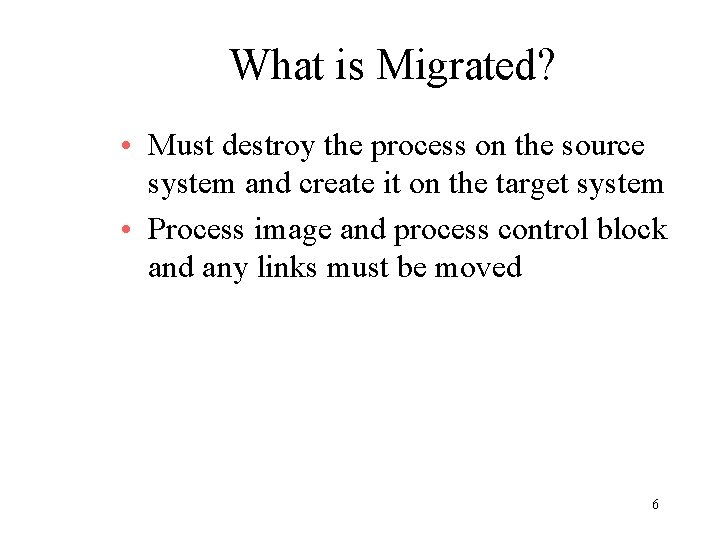 What is Migrated? • Must destroy the process on the source system and create