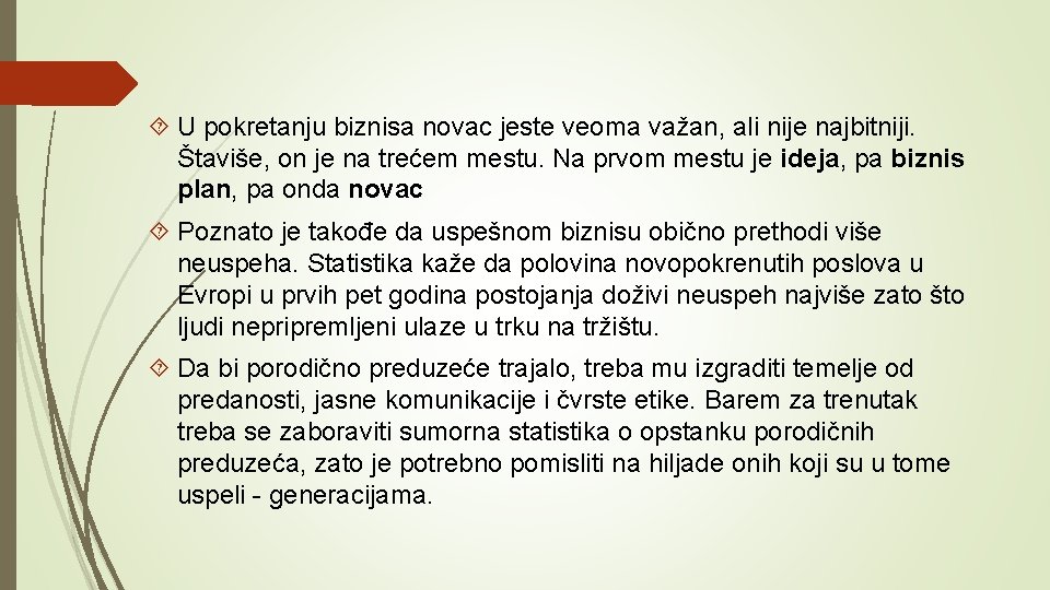  U pokretanju biznisa novac jeste veoma važan, ali nije najbitniji. Štaviše, on je