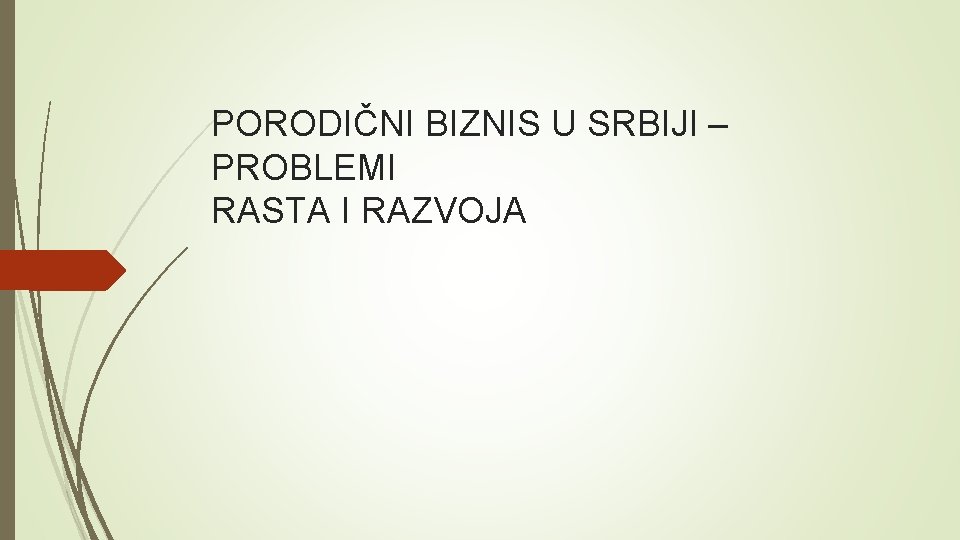 PORODIČNI BIZNIS U SRBIJI – PROBLEMI RASTA I RAZVOJA PORODIČNI BIZNIS U SRBIJI – PROBLEMI RASTA I RAZVOJA
