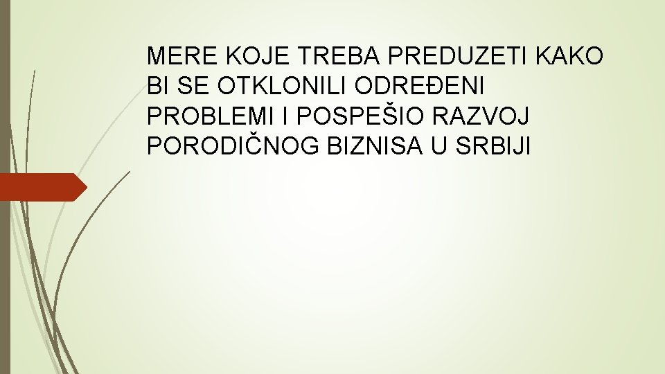 MERE KOJE TREBA PREDUZETI KAKO BI SE OTKLONILI ODREĐENI PROBLEMI I POSPEŠIO RAZVOJ PORODIČNOG MERE KOJE TREBA PREDUZETI KAKO BI SE OTKLONILI ODREĐENI PROBLEMI I POSPEŠIO RAZVOJ PORODIČNOG