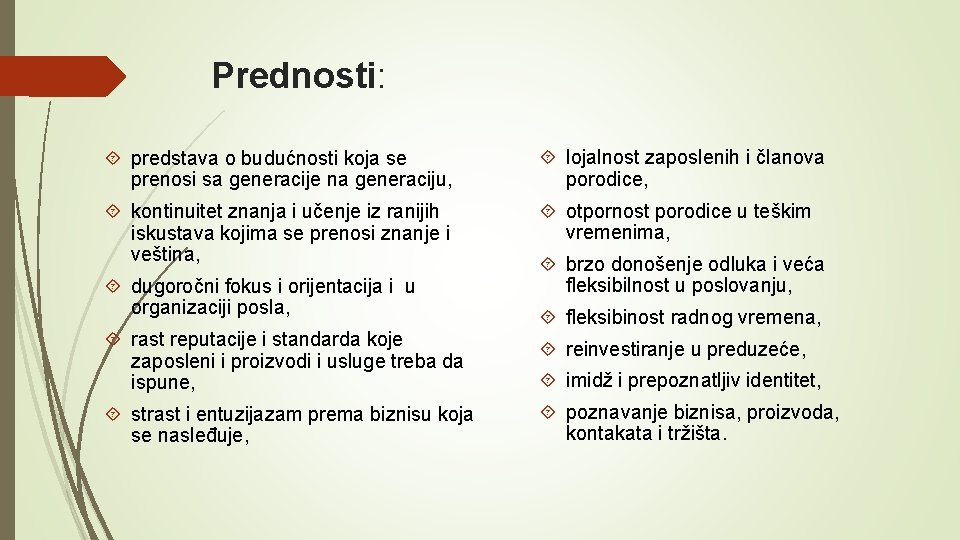 Prednosti: predstava o budućnosti koja se prenosi sa generacije na generaciju, lojalnost zaposlenih i