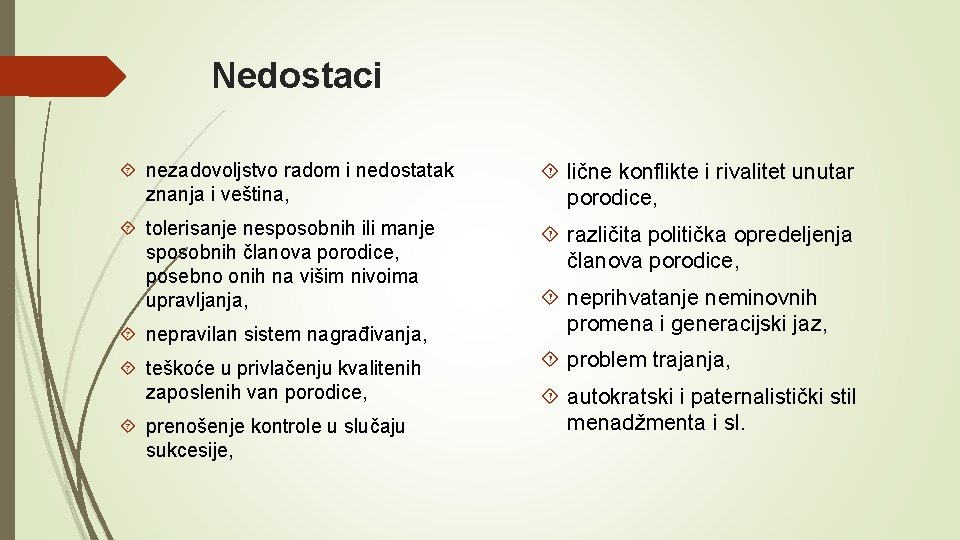 Nedostaci nezadovoljstvo radom i nedostatak znanja i veština, lične konflikte i rivalitet unutar porodice,