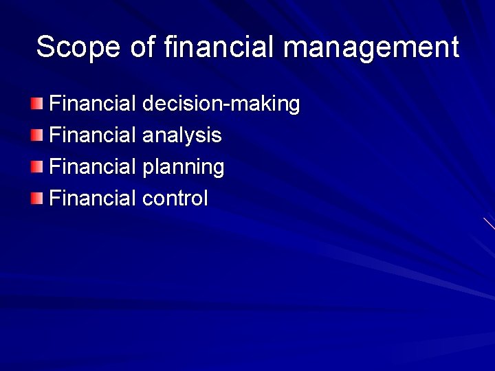 Scope of financial management Financial decision-making Financial analysis Financial planning Financial control 