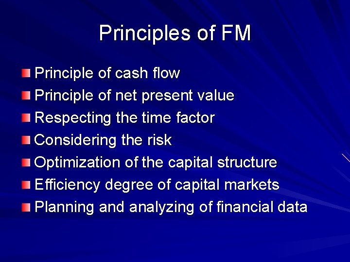 Principles of FM Principle of cash flow Principle of net present value Respecting the