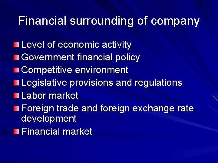 Financial surrounding of company Level of economic activity Government financial policy Competitive environment Legislative