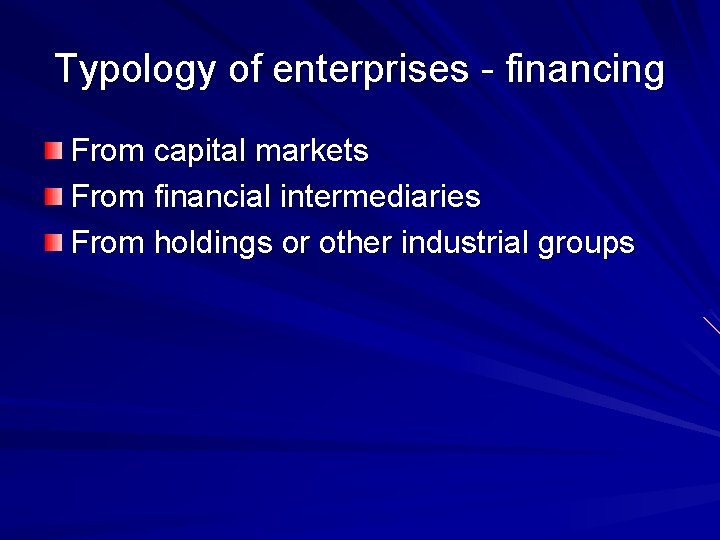 Typology of enterprises - financing From capital markets From financial intermediaries From holdings or