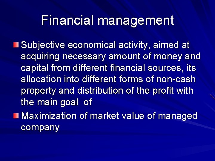 Financial management Subjective economical activity, aimed at acquiring necessary amount of money and capital