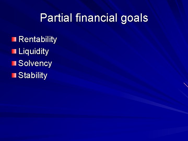 Partial financial goals Rentability Liquidity Solvency Stability 