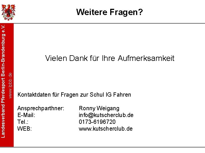 Vielen Dank für Ihre Aufmerksamkeit www. lpbb. de Landesverband Pferdesport Berlin-Brandenburg e. V. Weitere