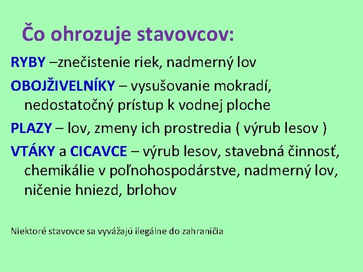 Čo ohrozuje stavovcov: RYBY –znečistenie riek, nadmerný lov OBOJŽIVELNÍKY – vysušovanie mokradí, nedostatočný prístup