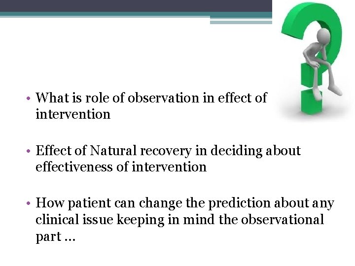  • What is role of observation in effect of intervention • Effect of