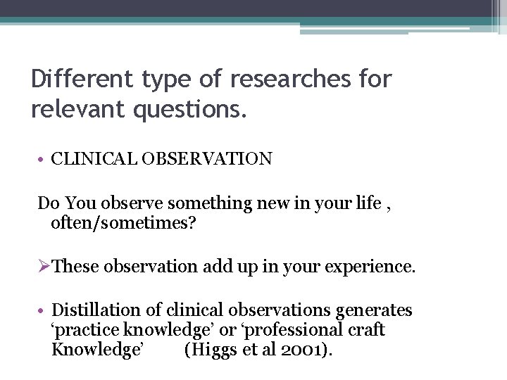 Different type of researches for relevant questions. • CLINICAL OBSERVATION Do You observe something