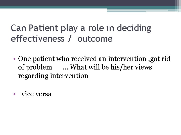 Can Patient play a role in deciding effectiveness / outcome • One patient who