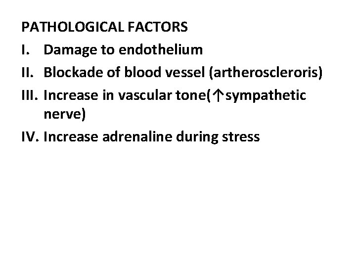 PATHOLOGICAL FACTORS I. Damage to endothelium II. Blockade of blood vessel (artheroscleroris) III. Increase