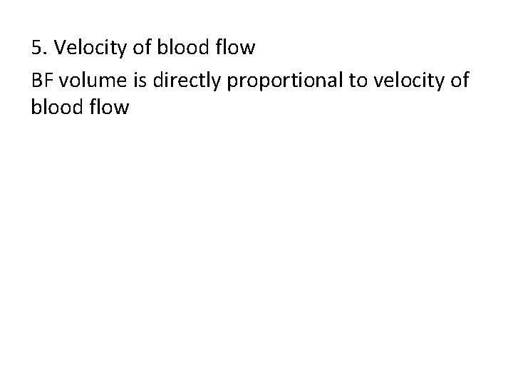 5. Velocity of blood flow BF volume is directly proportional to velocity of blood