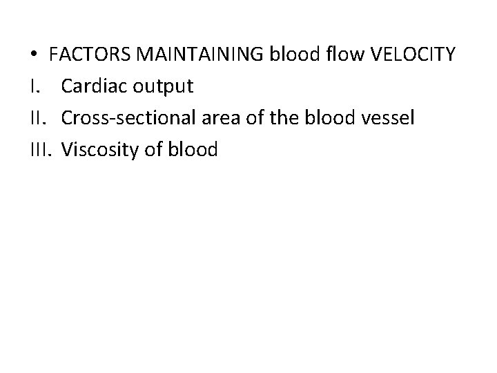  • FACTORS MAINTAINING blood flow VELOCITY I. Cardiac output II. Cross-sectional area of