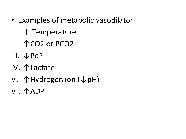  • Examples of metabolic vasodilator I. ↑ Temperature II. ↑CO 2 or PCO