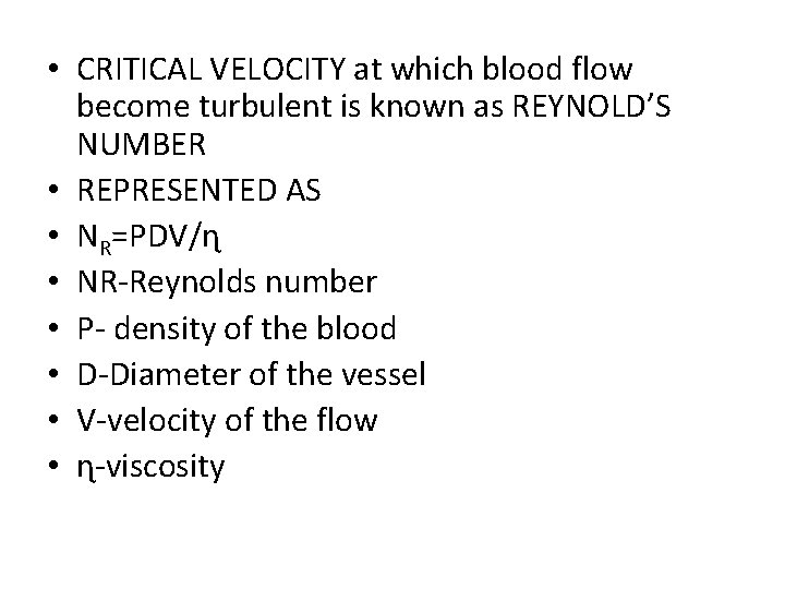  • CRITICAL VELOCITY at which blood flow become turbulent is known as REYNOLD’S