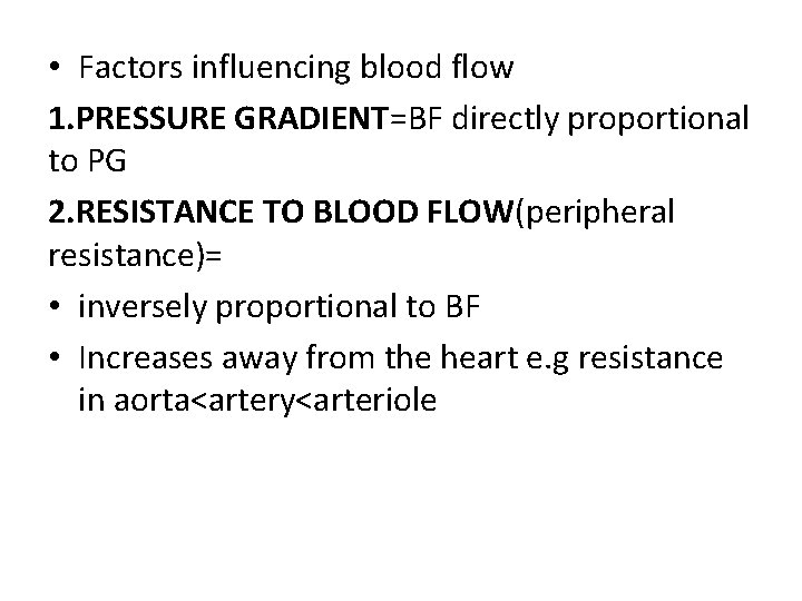  • Factors influencing blood flow 1. PRESSURE GRADIENT=BF directly proportional to PG 2.