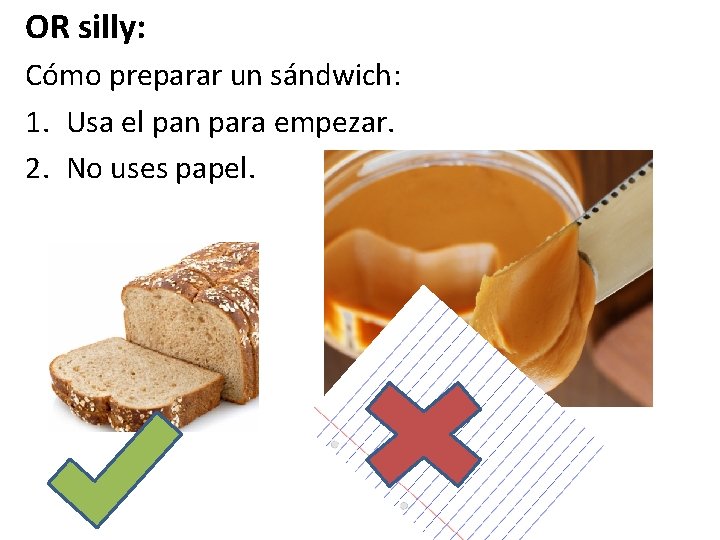 OR silly: Cómo preparar un sándwich: 1. Usa el pan para empezar. 2. No