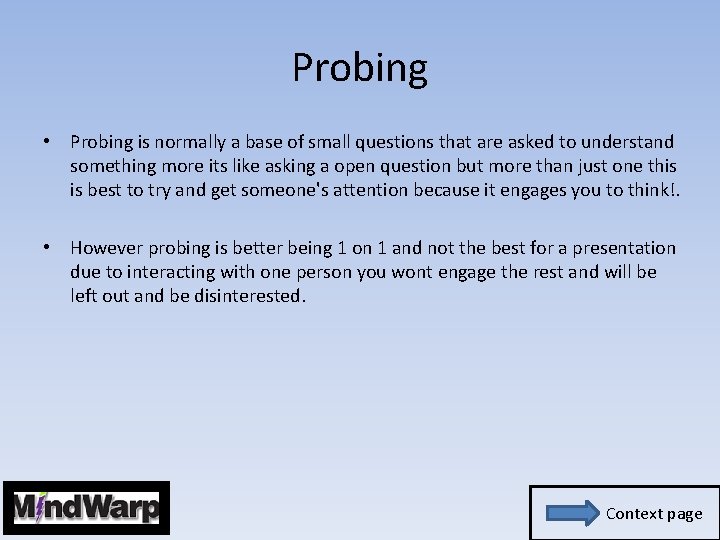 Probing • Probing is normally a base of small questions that are asked to