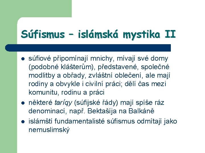 Súfismus – islámská mystika II l l l súfiové připomínají mnichy, mívají své domy