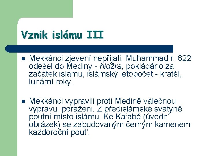 Vznik islámu III l Mekkánci zjevení nepřijali, Muhammad r. 622 odešel do Mediny -