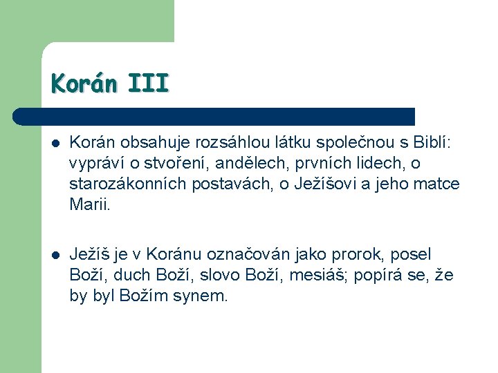 Korán III l Korán obsahuje rozsáhlou látku společnou s Biblí: vypráví o stvoření, andělech,