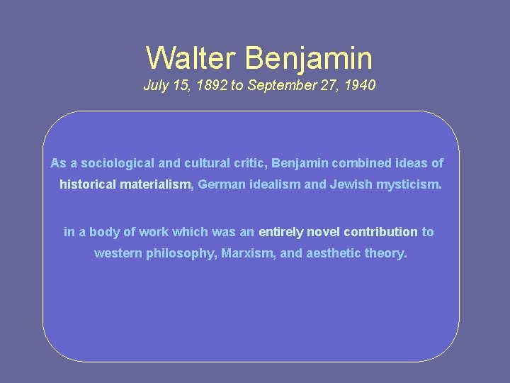 Walter Benjamin July 15, 1892 to September 27, 1940 As a sociological and cultural