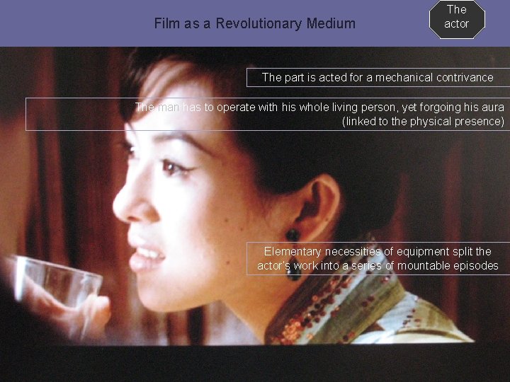 Film as a Revolutionary Medium The actor The part is acted for a mechanical