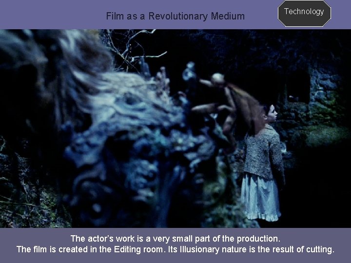 Film as a Revolutionary Medium Technology The actor’s work is a very small part