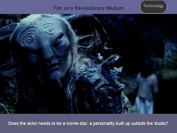 Film as a Revolutionary Medium Technology Does the actor needs to be a movie-star,