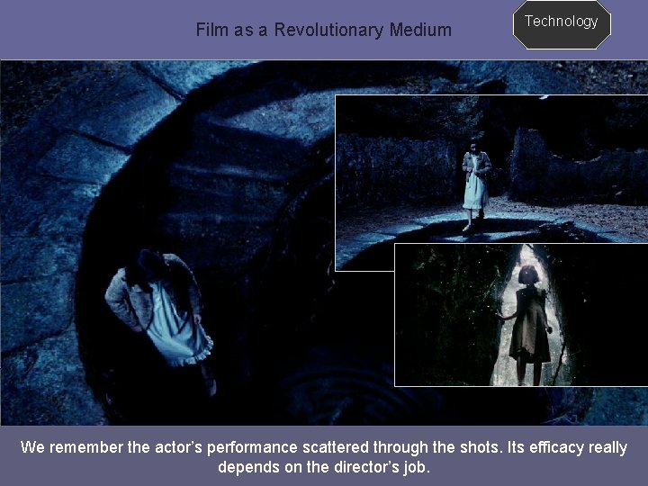 Film as a Revolutionary Medium Technology We remember the actor’s performance scattered through the